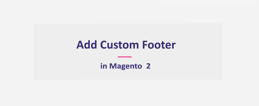 How To Add Custom Footer in Magento 2