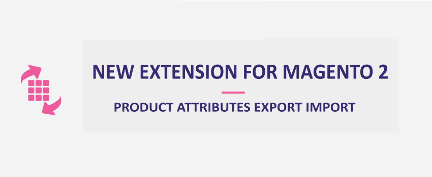 Magento 2 Product Attributes Export Import: New Extension