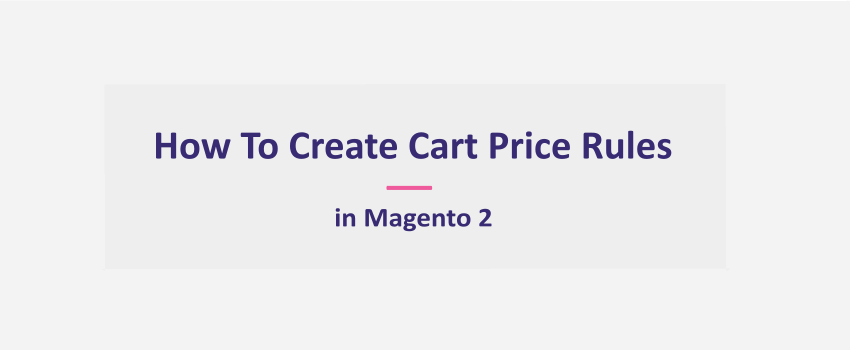 Magento 2:  Create Promotions - Cart Price Rule