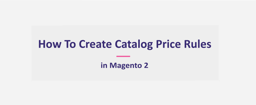 Magento 2:  Create Promotions - Catalog Price Rule