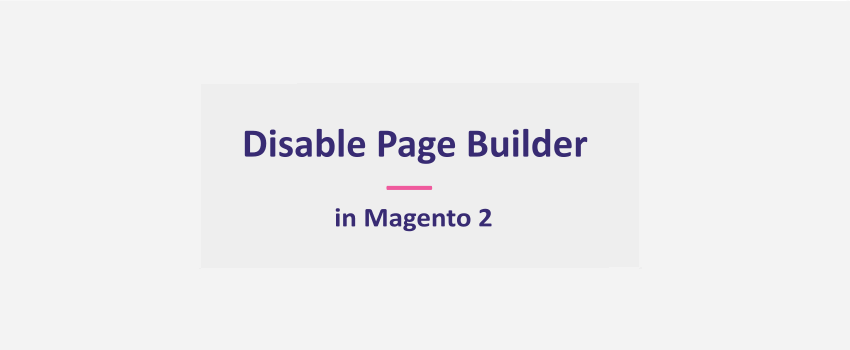 Magento 2: Disable Page Builder