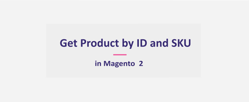 How To Get Product by ID and SKU in Magento 2