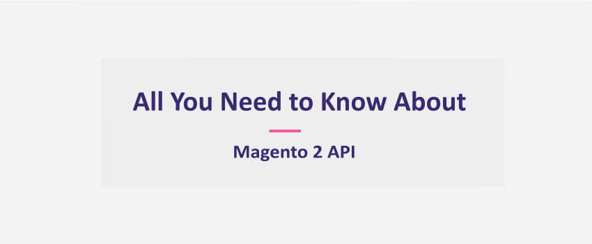 Magento 2 API Integration: How To Getting Started