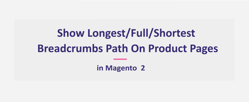 Magento 2: Show Full/Longest/Shortest Breadcrumbs Path On Product Pages