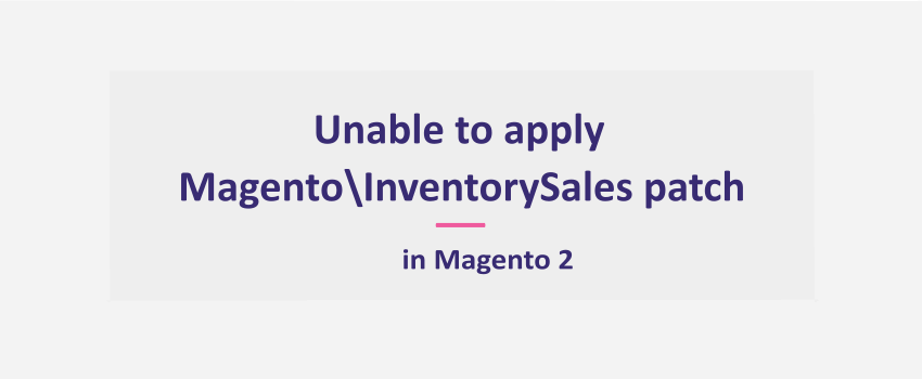 [Solved] Magento 2: Unable to apply patch Magento\InventorySales