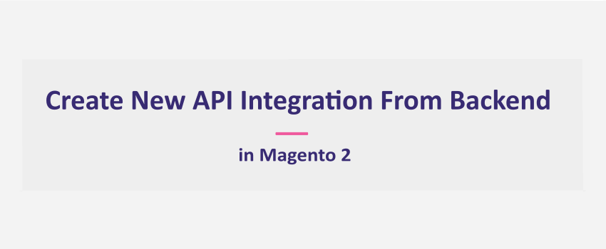 How To Create An API Integration Manually In Magento 2