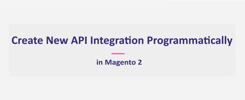 How To Create An API Integration Programmatically In Magento 2