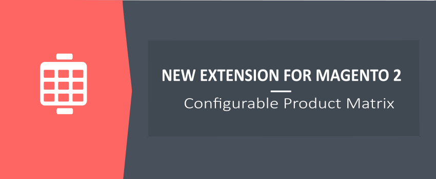 Configurable Product Matrix for Magento 2 - New Ulmod Extension