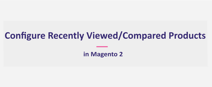 Magento 2: Display Recently Viewed and Compared Products